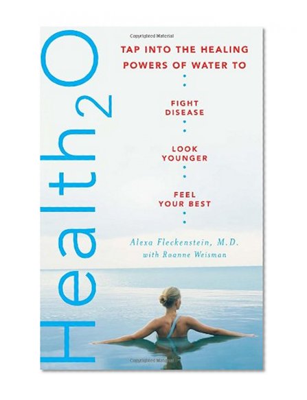 Health20: Tap into the Healing Powers of Water to Fight Disease, Look Younger, and Feel Your Best