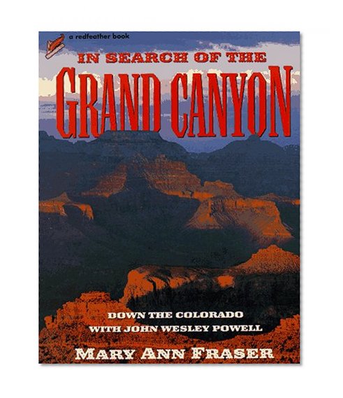 In Search of the Grand Canyon: Down the Colorado with John Wesley Powell (Redfeather Books)