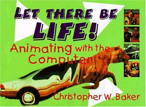 Let There Be Life! Animating with the Computer