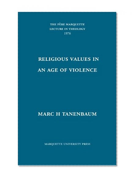 Religious Values in an Age of Violence (Pere Marquette Theology Lectures)