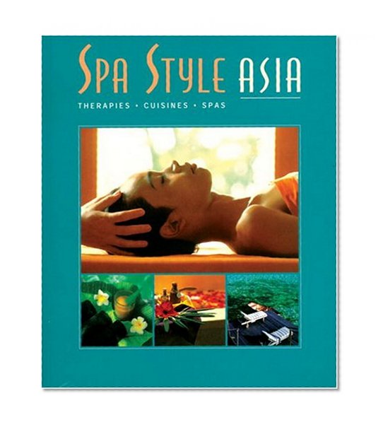 Spa Style Asia: Therapies, Cuisines, Spas (Spa Style)