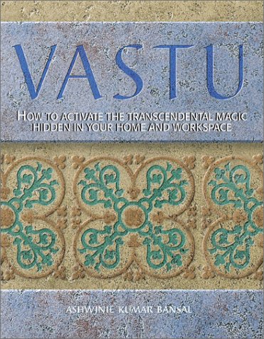 Vastu: How to Activate the Transcendental Magic Hidden in Your Home and Workspace