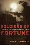 Soldiers of Fortune: A History of the Mercenary in Modern Warfare