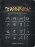 Handbook of Paranormal Powers: Discover the Secrets of Mind Readers, Mediums, and More!