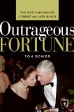 Outrageous Fortune: The Rise and Ruin of Conrad and Lady Black