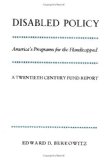 Disabled Policy: America's Programs for the Handicapped: A Twentieth Century Fund Report