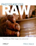 Photoshop CS3 Raw: Get the Most Out of the Raw Format with Adobe Photoshop, Camera Raw, and Bridge