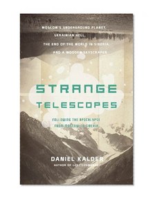 Strange Telescopes: Following the Apocalypse from Moscow to Siberia