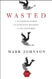 Wasted: A Childhood Stolen, An Innocence Betrayed, A Life Redeemed