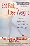 Eat Fat, Lose Weight: The Right Fats Can Make You Thin for Life
