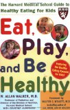 Eat, Play, and Be Healthy (Harvard Medical School Guides)