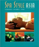 Spa Style Asia: Therapies, Cuisines, Spas (Spa Style)