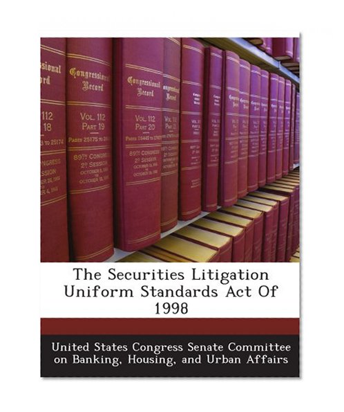 The Securities Litigation Uniform Standards Act Of 1998
