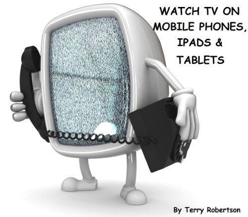 Watch TV On Mobile Phones, Ipads, And Tablets - TV On Mobiles Apps Are Easily Available For Download