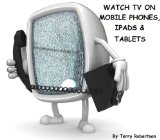 Watch TV On Mobile Phones, Ipads, And Tablets - TV On Mobiles Apps Are Easily Available For Download