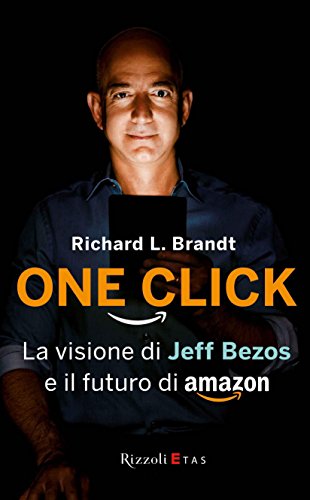 One click: La visione di Jeff Bezos e il futuro di Amazon (Italian Edition)