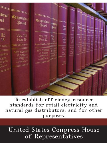 To establish efficiency resource standards for retail electricity and natural gas distributors, and for other purposes.