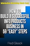 Information Marketing Made Easy: How to Build a Successful Info Products Business in 59 "Easy" Steps