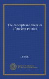 The concepts and theories of modern physics