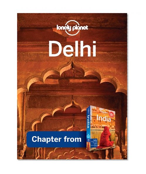 Lonely Planet Delhi: Chapter from India Travel Guide (Country Travel Guide)