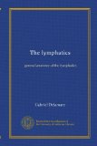 The lymphatics: general anatomy of the lymphatics