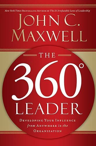 The 360 Degree Leader: Developing Your Influence from Anywhere in the Organization [ The 360 Degree Leader: Developing Your Influence from Anywhere in the Organization by Maxwell, John C ( Author ) Hardcover Jan- 2006 ] Hardcover Jan- 08- 2006
