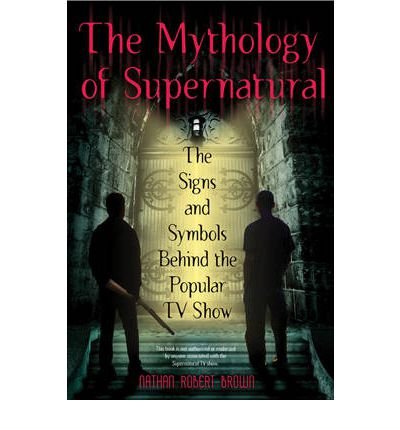 [ The Mythology of Supernatural: The Signs and Symbols Behind the Popular TV Show By Brown, Nathan Robert ( Author ) Paperback 2011 ]