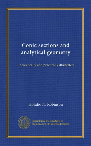 Conic sections and analytical geometry: theoretically and practically illustrated