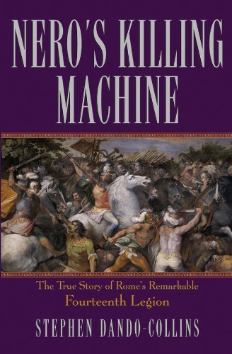 Nero's Killing Machine: The True Story of Rome's Remarkable 14th Legion: Written by Stephen Dando-Collins, 2006 Edition, (1st Edition) Publisher: Wiley [Paperback]