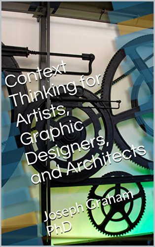 Context Thinking for Artists, Graphic Designers, and Architects: Joseph Graham PhD