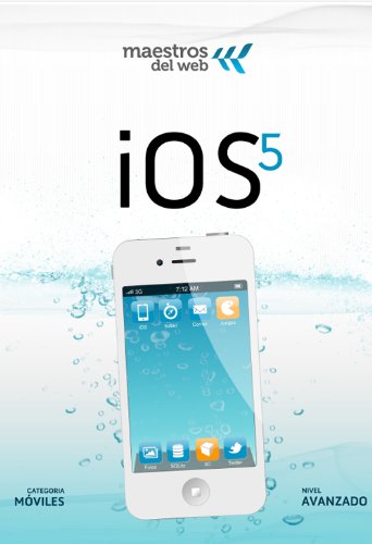 GuÃ­a de desarrollo MÃ³vil para iOS 5 (Spanish Edition) (GuÃ­as de Maestros del Web)