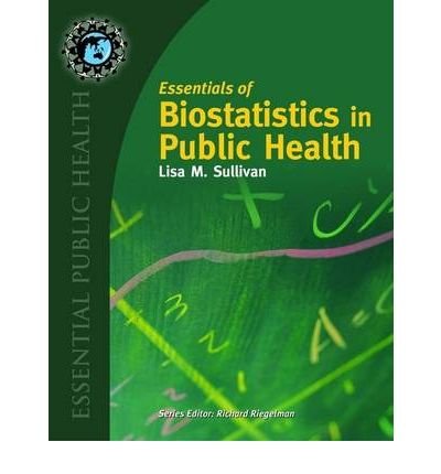 By Lisa M. Sullivan Essentials of Biostatistics in Public Health (Essential Public Health) (1st Edition)