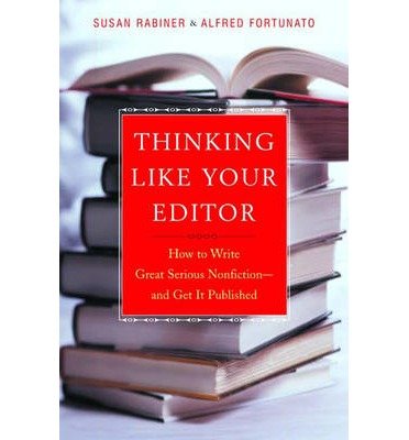 By Susan Rabiner Thinking Like Your Editor: How to Write Great Serious Nonfiction--and Get it Published (1st Edition)