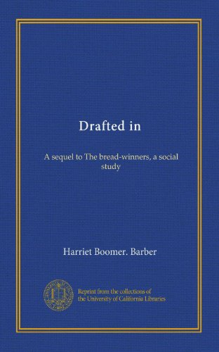 Drafted in: A sequel to The bread-winners, a social study