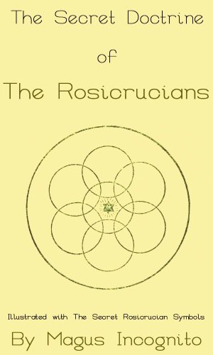 The Secret Doctrine of The Rosicrucians: Illustrated With The Secret Rosicrucian Symbols