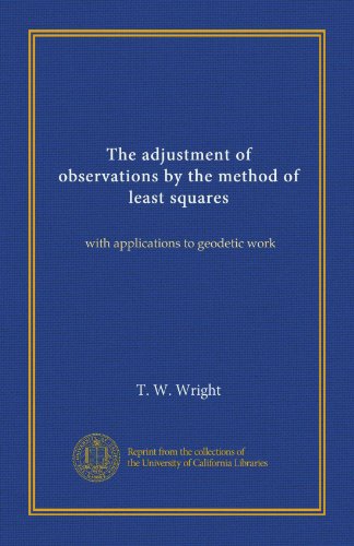 The adjustment of observations by the method of least squares: with applications to geodetic work