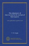 The adjustment of observations by the method of least squares: with applications to geodetic work