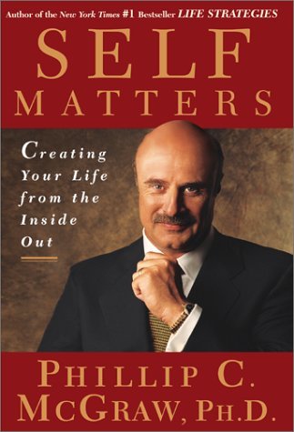 By Dr. Phil McGraw: Self Matters : Creating Your Life from the Inside Out