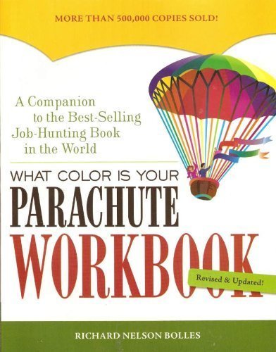 What Color Is Your Parachute Workbook: How to Create a Picture of Your Ideal Job or Next Career By Richard N. Bolles
