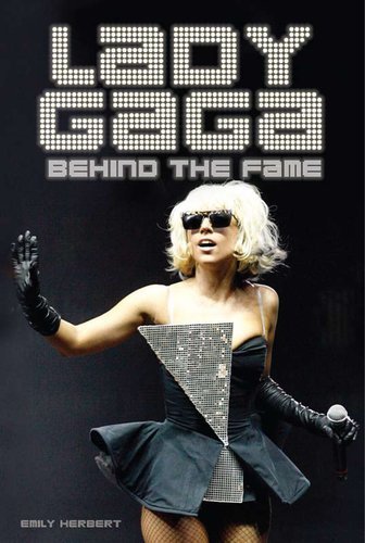 By Emily Herbert: Lady Gaga: Behind the Fame