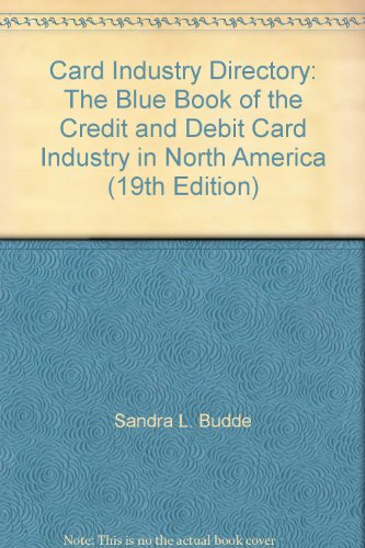 Card Industry Directory: The Blue Book of the Credit and Debit Card Industry in North America (19th Edition)