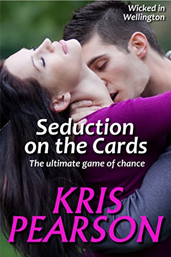 Seduction on the Cards - the ultimate game of chance (Wicked in Wellington Book 2)