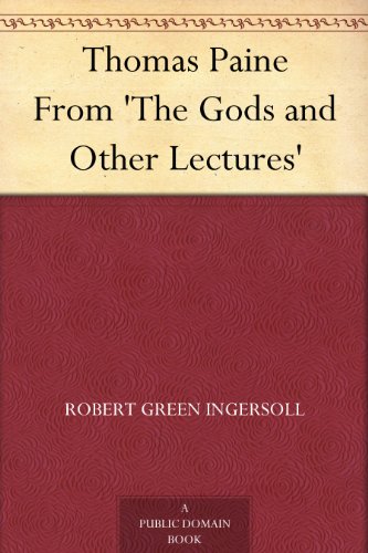 Thomas Paine From 'The Gods and Other Lectures'