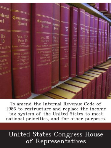 To amend the Internal Revenue Code of 1986 to restructure and replace the income tax system of the United States to meet national priorities, and for other purposes.