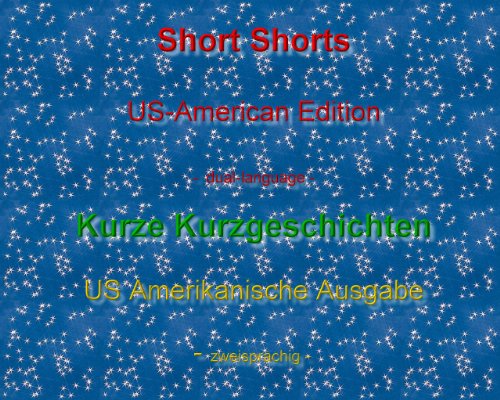 Short Short Stories (AmE) / Kurze Kurzgeschichten (AmE) (Short shorts dual-language 1) (German Edition)