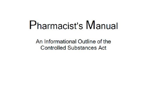 Pharmacist’s Manual An Informational Outline of the Controlled Substances Act