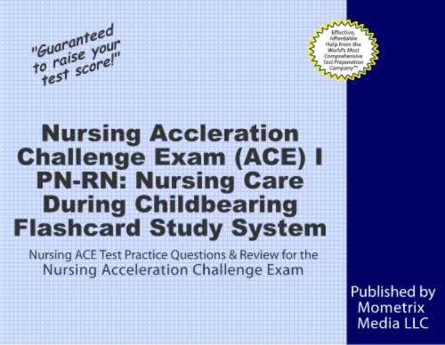 Nursing Acceleration Challenge Exam (ACE) I PN-RN: Nursing Care During Childbearing Flashcard Study System: Nursing ACE Test Practice Questions & Review for the Nursing Acceleration Challenge Exam