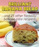Brilliant Banana Bread & 25 Other Fantastic Banana Cake Recipes