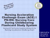Nursing Acceleration Challenge Exam (ACE) I PN-RN: Nursing Care During Childbearing Flashcard Study System: Nursing ACE Test Practice Questions & Review for the Nursing Acceleration Challenge Exam