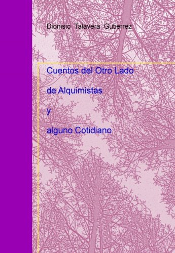 Cuentos del Otro Lado, de Alquimistas y alguno Cotidiano (Spanish Edition)